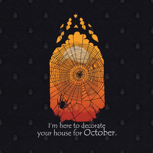 I'm Here To Decorate Your House For October by KewaleeTee